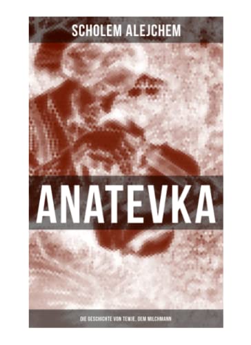 Anatevka: Die Geschichte von Tewje, dem Milchmann: Ein Klassiker der jiddischen Literatur
