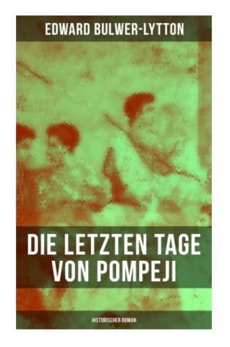 Die letzten Tage von Pompeji: Historischer Roman