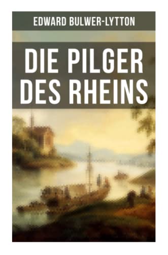 Die Pilger des Rheins: Die ideale Welt