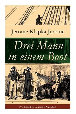Drei Mann in einem Boot: Vom Hunde ganz zu schweigen (Ein humoristischer Reiseführer)
