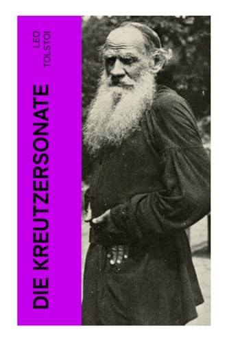 Die Kreutzersonate: Eine Novelle von Lew Tolstoi