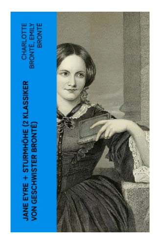 Jane Eyre + Sturmhöhe (2 Klassiker von Geschwister Brontë): Wuthering Heights + Jane Eyre, die Waise von Lowood: Eine Autobiographie