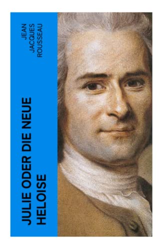 Julie oder Die neue Heloise: Historischer Roman (Liebesgeschichte von Heloisa und Peter Abaelard)
