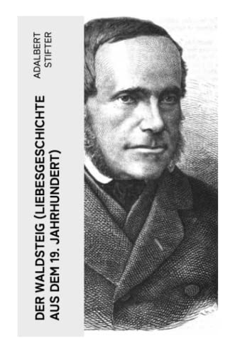 Der Waldsteig (Liebesgeschichte aus dem 19. Jahrhundert): Die Lebensgeschichte eines Außenseiters