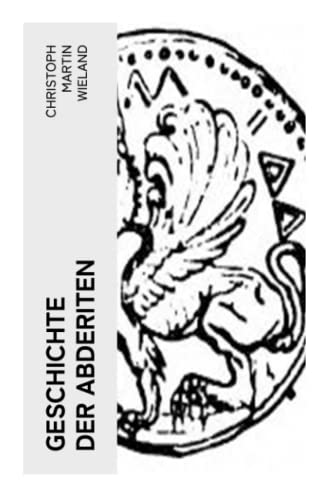 Geschichte der Abderiten: Satirischer Roman