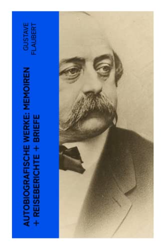 Autobiografische Werke: Memoiren + Reiseberichte + Briefe