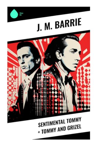Sentimental Tommy + Tommy and Grizel