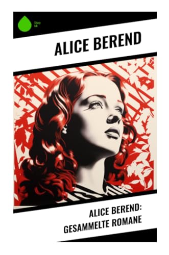 Alice Berend: Gesammelte Romane