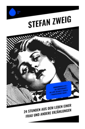 24 Stunden aus dem Leben einer Frau und andere Erzählungen: Sommernovellette + Die Gouvernante + Die spät bezahlte Schuld + Phantastische Nacht…