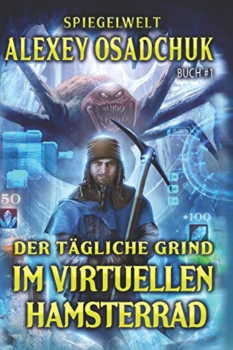 Der tägliche Grind - Im virtuellen Hamsterrad (Spiegelwelt Buch #1): LitRPG-Serie