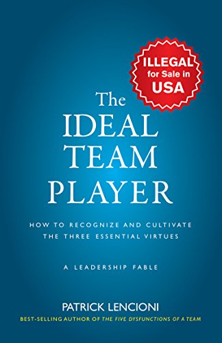 The Ideal Team Player: How to Recognize and Cultivate The Three Essential Virtues