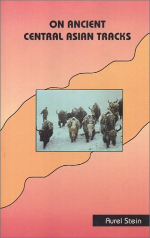 On Ancient Central Asian Tracks: Brief Narrative of Three Expeditions in Innermost Asia and North West China