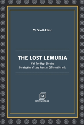 THE LOST LEMURIA: With Two Maps Showing Distribution of Land Areas at Different Periods