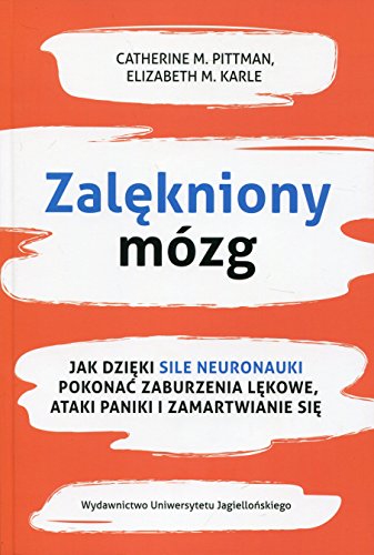 Zalekniony mozg: Jak dzięki sile neuronauki pokonać zaburzenia lękowe, ataki paniki i zamartwianie się