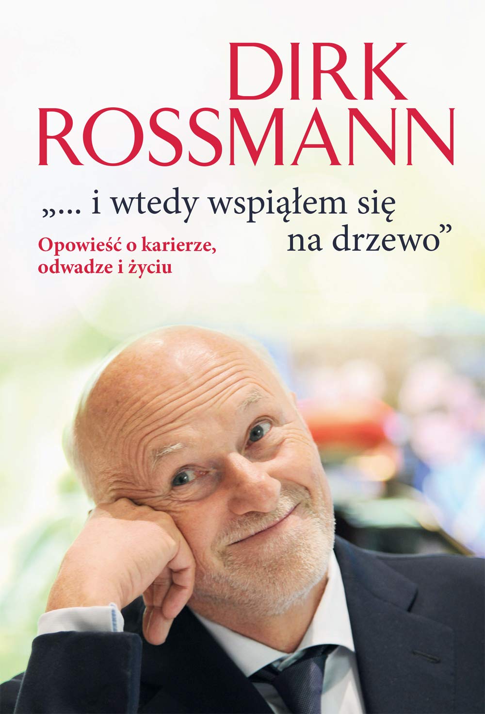 i wtedy wspiąłem się na drzewo: Opowieść o karierze, odwadze i życiu