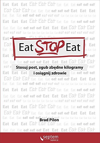 Eat Stop Eat: Stosuj post zgub zbędne kilogramy i osiągnij zdrowie