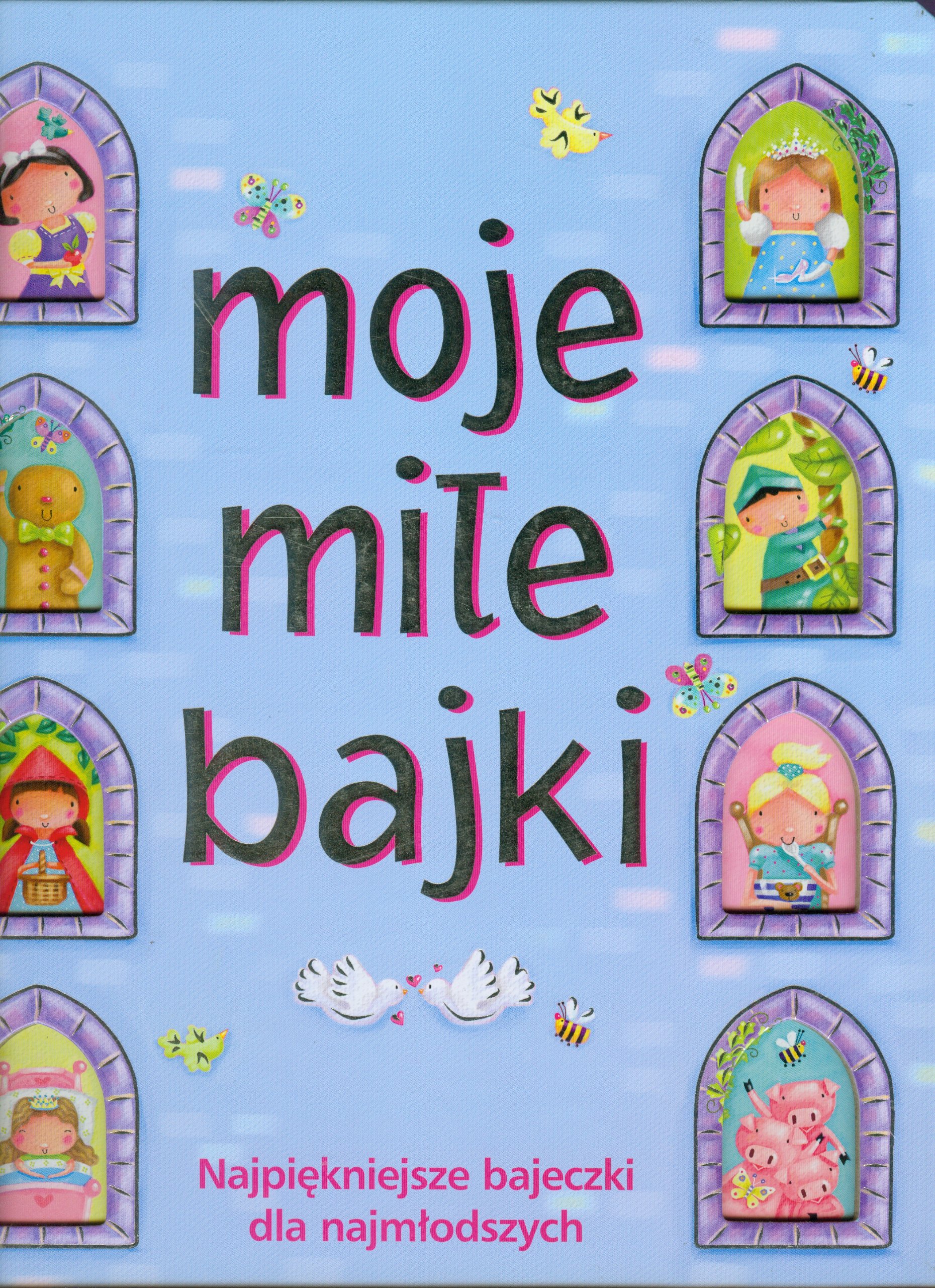 Moje miłe bajki: Najpiękniejsze bajeczki dla najmłodszych