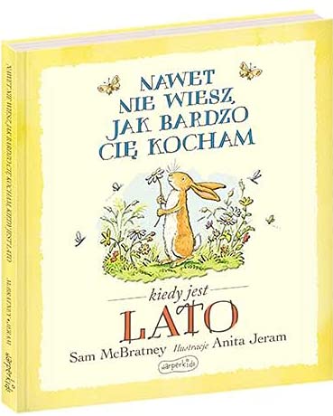 Nawet nie wiesz jak bardzo Cię kocham kiedy jest Lato