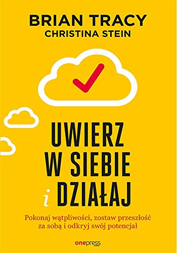Uwierz w siebie i działaj: Pokonaj wątpliwości zostaw przeszłość za sobą i odkryj swój potencjał