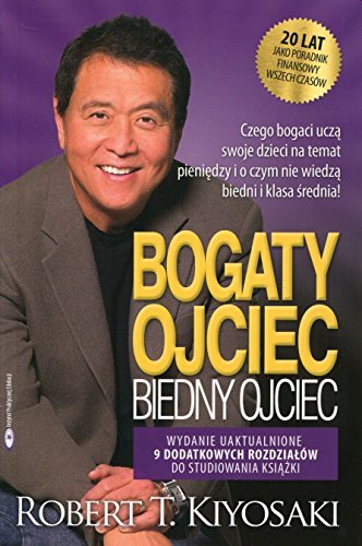 Bogaty ojciec biedny ojciec: czego bogaci uczą swoje dzieci na temat pieniędzy i o czym nie wiedzą biedni i klasa średnia