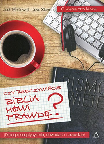 Czy rzeczywiście Biblia mówi prawdę?: Dialog o sceptycyzmie, dowodach i prawdzie. (O WIERZE PRZY KAWIE)