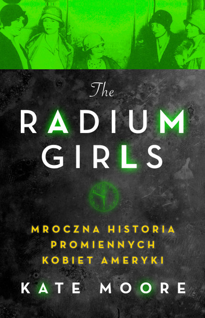 Radium Girls: Mroczna Historia Promiennych Kobiet Ameryki