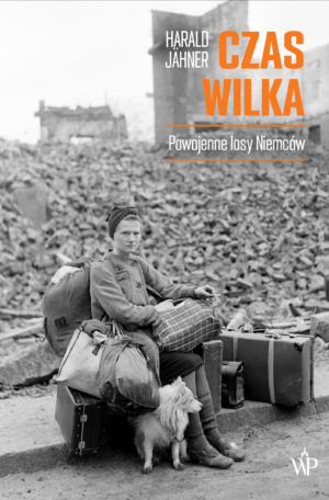 Czas wilka: Powojenne losy Niemców