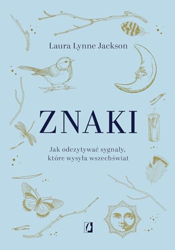 Znaki: Jak odczytywać sygnały, które wysyła wszechświat