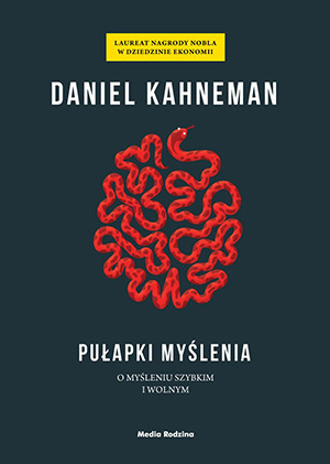 Pulapki myslenia: O myśleniu szybkim i wolnym