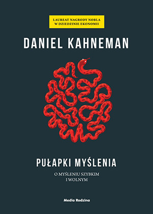 Pulapki myslenia: O myśleniu szybkim i wolnym