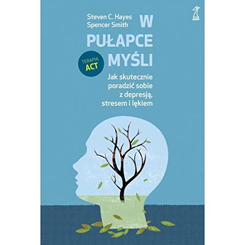 W pułapce myśli: Jak skutecznie poradzić sobie z depresją, stresem i lękiem