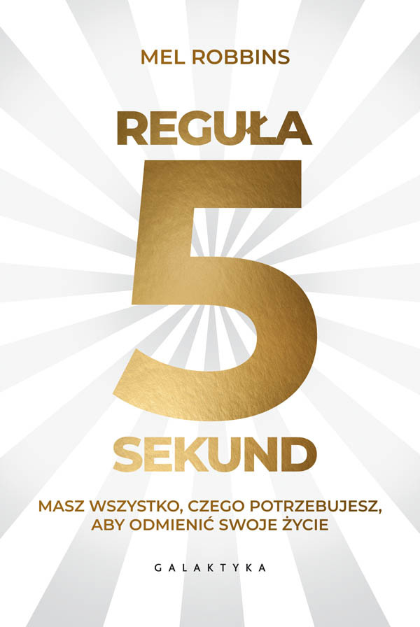 Regula 5 sekund: Masz wszystko czego potrzebujesz, aby odmienić swoje życie