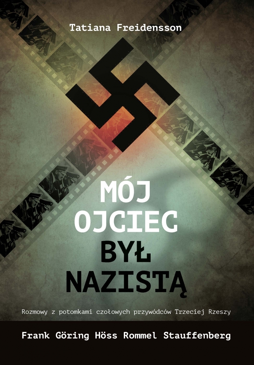 Moj ojciec byl nazista: Rozmowy z potomkami czołowych przywódców III Rzeszy