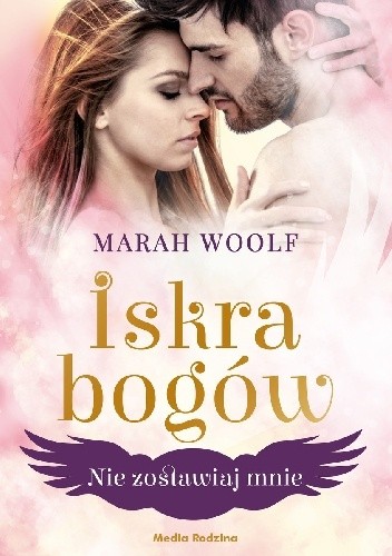 Iskra bogów Tom 3 Nie zostawiaj mnie