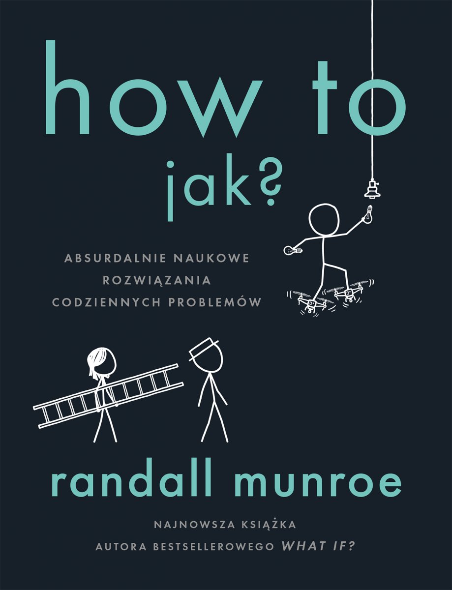 How To Jak?: Absurdalnie naukowe rozwiązania codziennych problemów