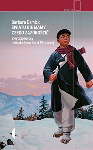 Swiatu nie mamy czego zazdroscic: Zwyczajne losy mieszkańców Korei Północnej