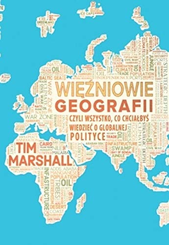 Więźniowie geografii: czyli wszystko co chciałbyś wiedzieć o globalnej polityce