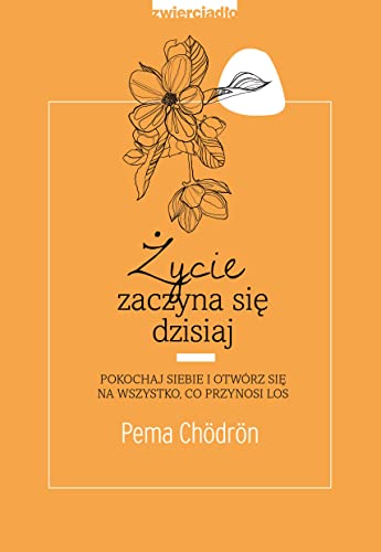 Życie zaczyna się dzisiaj: Pokochaj siebie i otwórz się na to, co przynosi los