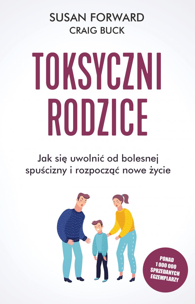 Toksyczni rodzice: Jak się uwolnić od bolesnej spuścizny i rozpocząć nowe życie