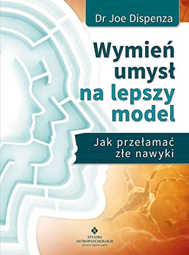 Wymień umysł na lepszy model: Jak przełamać złe nawyki