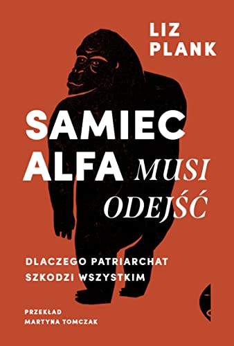 Samiec alfa musi odejść: Dlaczego patriarchat szkodzi wszystkim