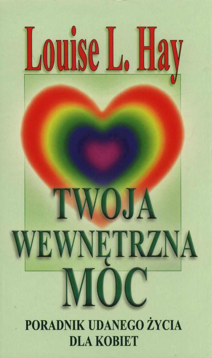 Twoja wewnętrzna moc: Poradnik udanego życia dla kobiet