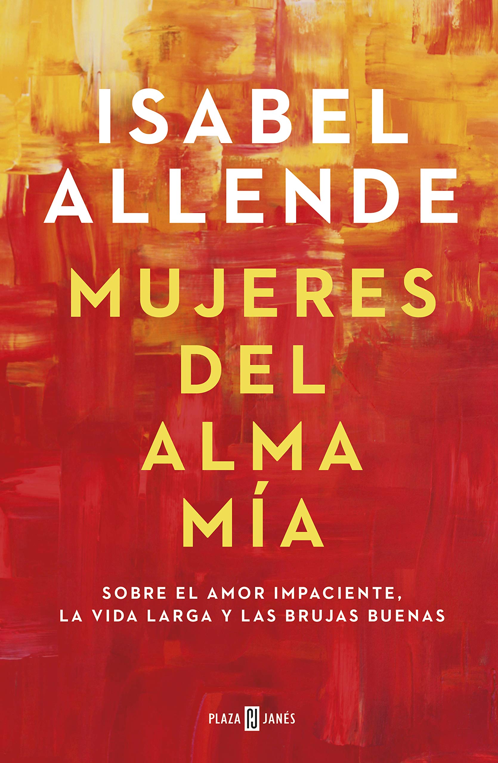 Mujeres del alma mia: Sobre el amor impaciente, la vida larga y las brujas buenas (Obras diversas)