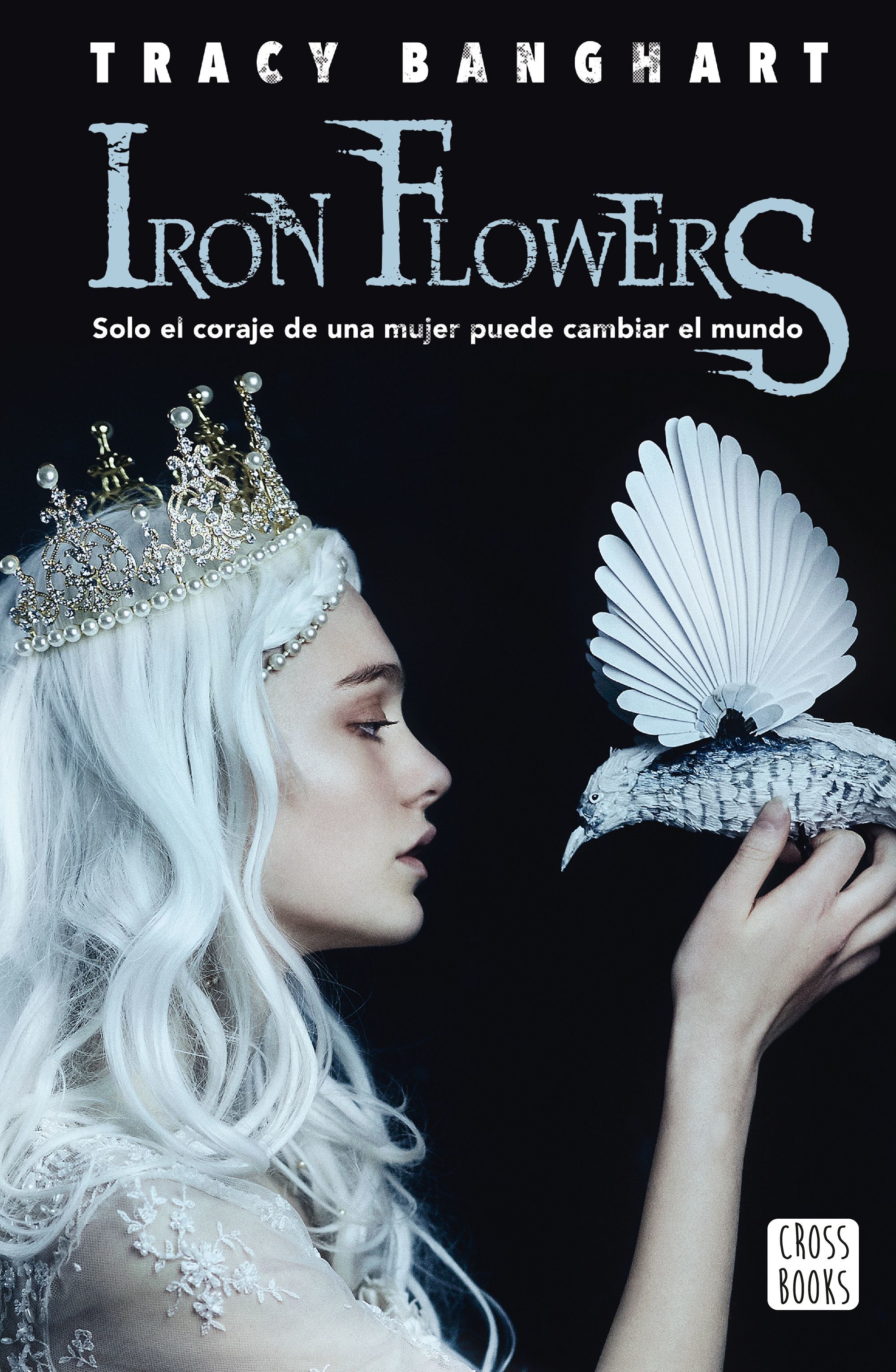 Iron flowers: Solo el coraje de una mujer puede cambiar el mundo (Ficción, Band 1)