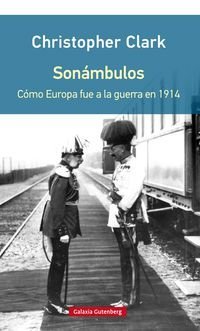Sonámbulos: Cómo Europa fue a la guerra en 1914 (Rústica)