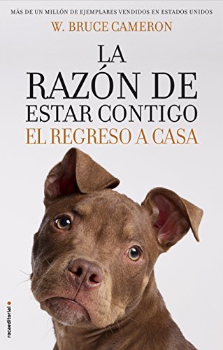 La Razon de Estar Contigo. El Regreso a Casa: El regreso a casa/ A Dog's Way Home (Novela)