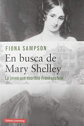 En busca de Mary Shelley : la joven que escribió Frankenstein (Biografías y Memorias)