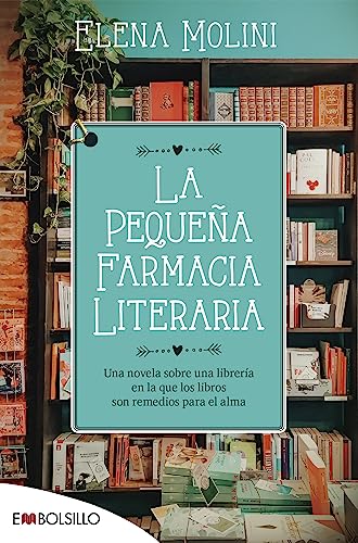 La pequeña farmacia literaria: Una novela sobre una librería en la que los libros son remedios para el alma (EMBOLSILLO)