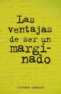 Las ventajas de ser un marginado: El Libro en el Que se Basa la Esperada Pelicula Protagonizada por Emma Watson (Biblioteca Indie)