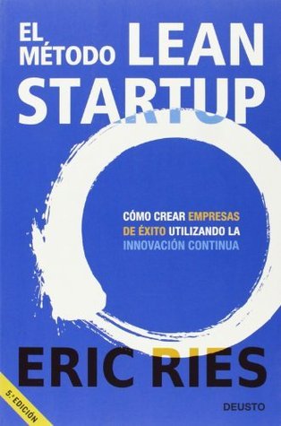 El método Lean Startup: Cómo crear empresas de éxito utilizando la innovación continua (Deusto)